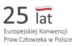 25 ROCZNICA PRZYSTĄPIENIA POLSKI DO KONWENCJI O OCHRONIE PRAW CZŁOWIEKA I PODSTAWOWYCH WOLNOŚCI