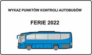 W górnej części znajduje się napis: Wykaz punktów kontroli autobusów, poniżej ferie 2022.W dolnej części znajduje się obrazek przedstawiający niebieski autobus.