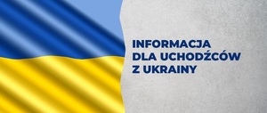 Grafika przedstawia po lewej stronie flagę Ukrainy, natomiast po prawej stronie jest napis: informacja dla uchodźców z Ukrainy