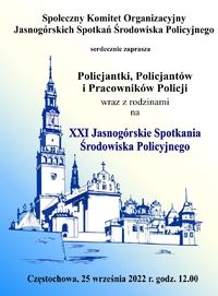 Społeczny Komitet Organizacyjny Jasnogórskich Spotkań Środowiska Policyjnego serdecznie zaprasza Policjantki, Policjantów i Pracowników Policji wraz z rodzinami na XXI Jasnogórskie Spotkania Środowiska Policyjnego.Częstochowa 25 września 2022 r. godz. 12.00