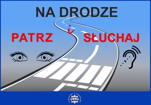 Infografika, na której przedstawiona jest droga z przejściem dla pieszych, a obok narysowane oczy i ucho. Na środku znajduje się napis: Na drodze patrz i słuchaj.