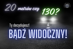 Grafika przedstawiająca samochód  ciemnościach. Na grafice widnieje napis 20 metrów czy 130? Ty decydujesz! Bądź widoczny!