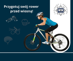 Plakat przedstawiający kobietę na rowerze. Na środku napis o treści: Przygotuj swój rower przed wiosną. W prawym górnym rogu logo Policji Śląskiej.