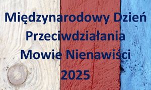 Infografika z napisem Międzynarodowy Dzień Przeciwdziałania Mowie Nienawiści 2025 r.