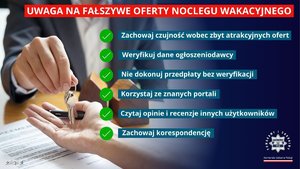 Grafika przedstawiająca dłonie mężczyzny, który drugiej osobie przekazuje klucze. Z boku, u góry napis: Uwaga na fałszywe oferty noclegu wakacyjnego. Poniżej w punktach przestrogi: Zachowaj czujność wobec zbyt atrakcyjnych ofert, Weryfikuj dane ogłoszeniodawcy, Nie dokonuj przedpłaty bez weryfikacji, Korzystaj ze znanych portali, Czytaj opinie i recenzje innych użytkowników, Zachowaj korespondencję. Poniżej z prawej strony logo Komendy Głównej Policji.