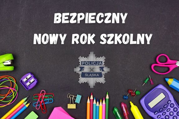 Infografika z napisem BEZPIECZNY NOWY ROK SZKOLNY. Na grafice znajduje się również logo śląskiej Policji oraz przybory szkolne.